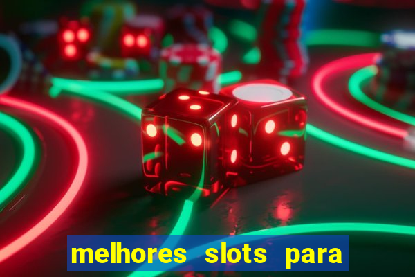 melhores slots para ganhar dinheiro